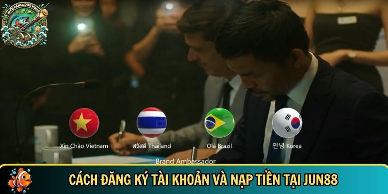 Hướng dẫn chi tiết cách đăng ký tài khoản và nạp tiền tại JUN88
