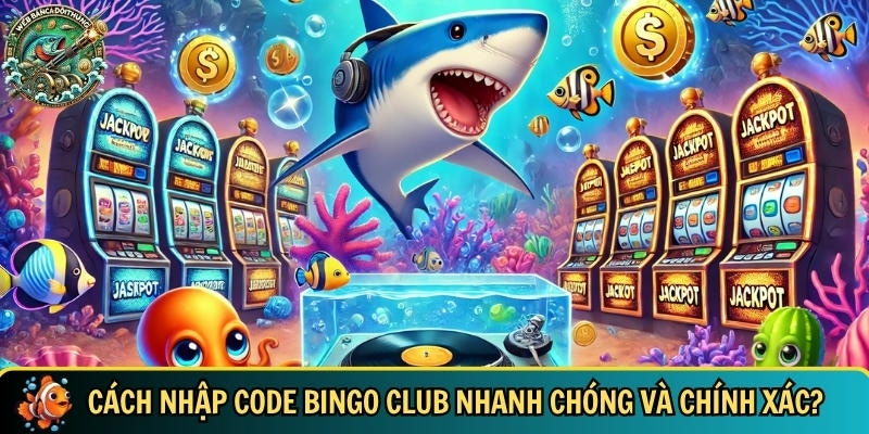 Tìm hiểu chi tiết cách để nhập code bingo club nhanh chóng và chính xác