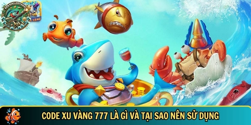 Tìm hiểu tổng quan về code xu vàng 777