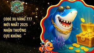 Code Xu Vàng 777 Mới Nhất 2025 – Nhận Thưởng Cực Khủng​