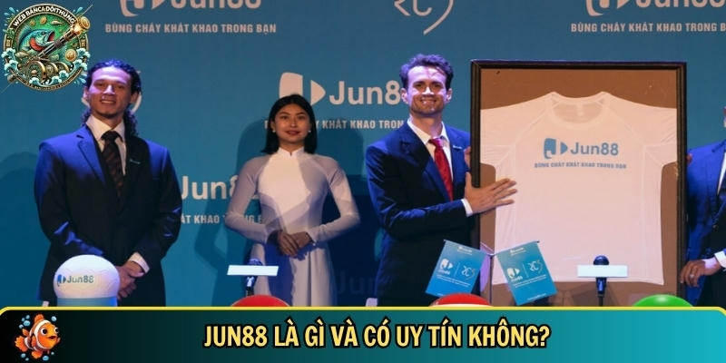 Giới thiệu tổng quan về nền tảng JUN88
