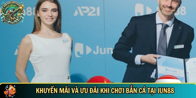 ưu đãi và khuyến mãi khi chơi bắn cá tại JUN88