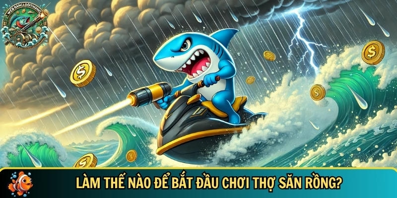 Cách để bắt đầu chơi game thợ săn rồng