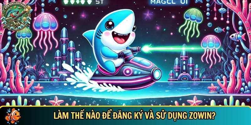 Hướng dẫn cách đăng ký tham gia chơi Zowin