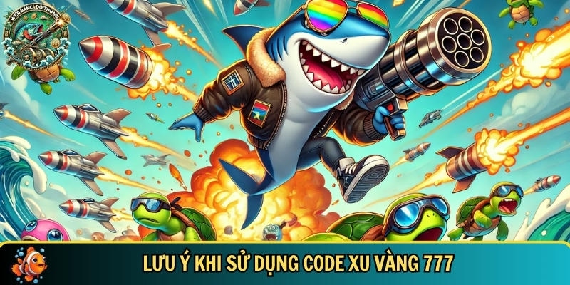 Một vài lưu ý khi sử dụng code xu vàng 777 bạn cần biêt