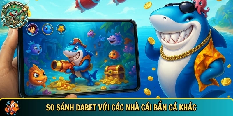 Đánh giá khách quan về DABET so với các nhà cái khác