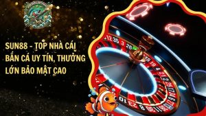 SUN88 – Top Nhà Cái Bắn Cá Uy Tín, Thưởng Lớn Bảo Mật Cao