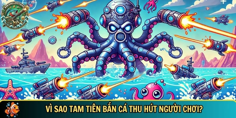 Những ưu điểm nổi bật của tựa game tam tiên bắn cá