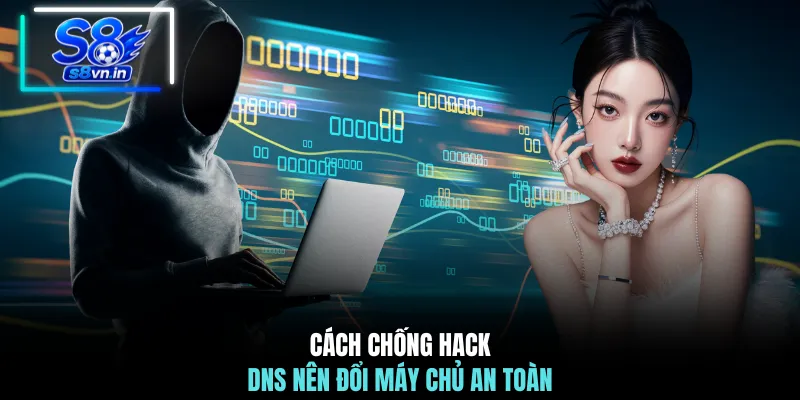 Cách Chống Hack DNS - Giải Pháp Bảo Vệ Hệ Thống Hiệu Quả 3 Cách chống hack DNS nên đổi máy chủ an toàn