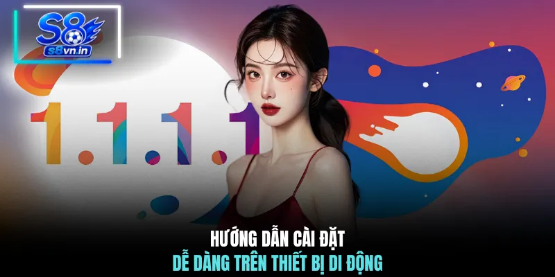 Tải Ứng Dụng 1111 Cùng S8 Bứt Phá Tốc Độ Mạng Toàn Diện 3 Hướng dẫn cài đặt dễ dàng trên thiết bị di động