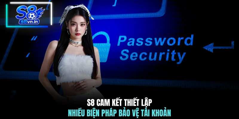 Lấy Lại Mật Khẩu S8 - Hướng Dẫn Khôi Phục Tài Khoản Nhanh 4 S8 cam kết thiết lập nhiều biện pháp bảo vệ tài khoản