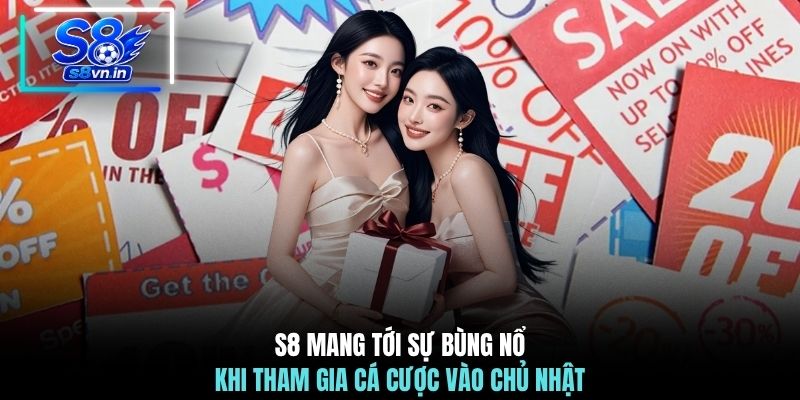 Ngày Vàng S8 - Hé Lộ 3 Mốc Thời Gian Nhận Quà Hấp Dẫn 4 S8 mang tới sự bùng nổ khi tham gia cá cược vào chủ nhật