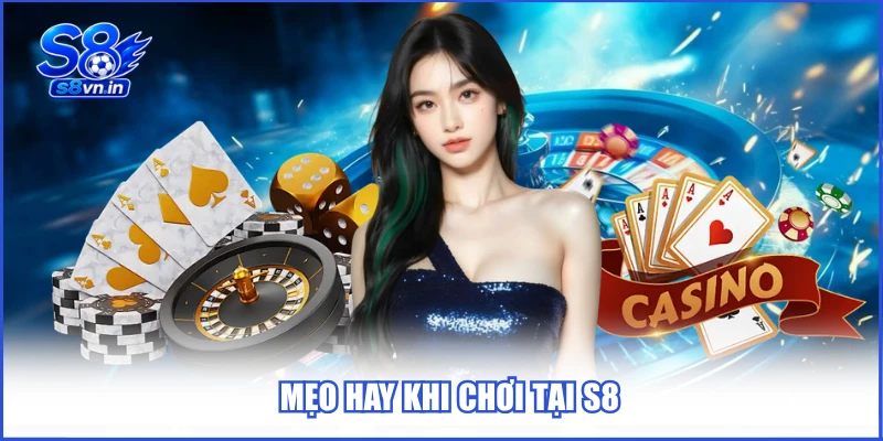Home 23 Mẹo hay khi chơi tại S8